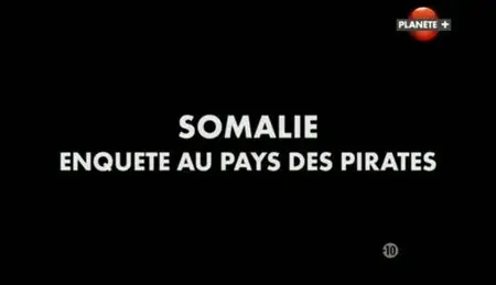 (Planète) Somalie, enquête au pays des pirates (2011)