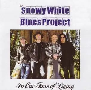 Snowy White Blues Project - In Our Time Of Living (2008)