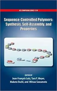 Sequence-Controlled Polymers: Synthesis, Self-Assembly and Properties