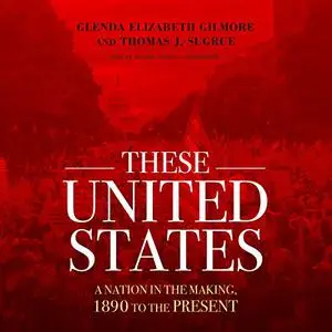 These United States: A Nation in the Making, 1890 to the Present [Audiobook]