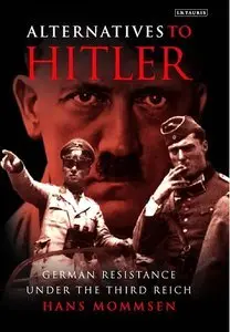 Alternatives to Hitler: German Resistance under the Third Reich (repost)