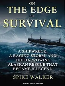 On the Edge of Survival: A Shipwreck, a Raging Storm, and the Harrowing Alaskan Rescue That Became a Legend [Audiobook]