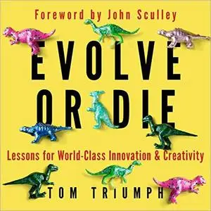 Evolve or Die: Lessons for World-Class Innovation & Creativity [Audiobook]