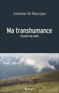 Antoine de Baecque, "Ma transhumance : Carnets de routo"