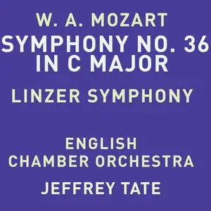 Jeffrey Tate & English Chamber Orchestra - Mozart: Symphony No. 36 in C Major, K. 425 "Linz" (2023) [Official Digital Download]