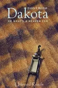 «Dakota, Or What's a Heaven For» by Brenda K. Marshall