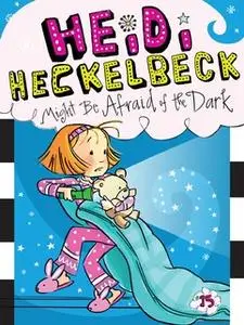 «Heidi Heckelbeck Might Be Afraid of the Dark» by Wanda Coven
