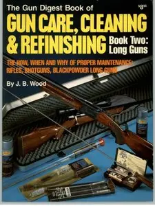 The Gun Digest Book of Gun Care, Cleaning & Refinishing, Book Two: Long Guns [Repost]