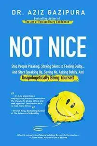 Not Nice: Stop People Pleasing, Staying Silent, & Feeling Guilty...