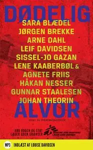 «Dødelig alvor» by Arne Dahl,Håkan Nesser,Sara Blædel,Lene Kaaberbøl,Sissel-Jo Gazan,Johan Theorin,Gunnar Staalesen,Leif