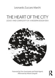 The Heart of the City : Legacy and Complexity of a Modern Design Idea