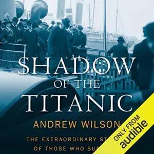 Shadow of the Titanic: The Extraordinary Stories of those Who Survived [Audiobook]