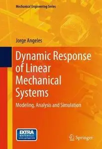 Dynamic Response of Linear Mechanical Systems: Modeling, Analysis and Simulation