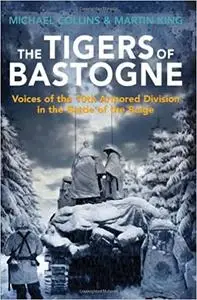 The Tigers of Bastogne: Voices of the 10th Armored Division in the Battle of the Bulge (Repost)