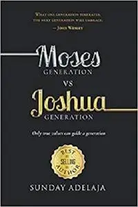 Moses Generation vs Joshua Generation: Only true values can guide a generation
