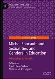 Michel Foucault and Sexualities and Genders in Education: Friendship as Ascesis