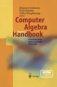 Computer Algebra Handbook: Foundations · Applications · Systems (Repost)