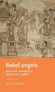 Rebel Angels: Space and sovereignty in Anglo-Saxon England