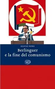 Silvio Pons - Berlinguer e la fine del comunismo