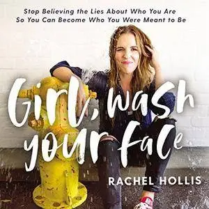 Girl, Wash Your Face: Stop Believing the Lies About Who You Are So You Can Become Who You Were Meant to Be [Audiobook]