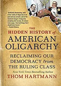 The Hidden History of American Oligarchy