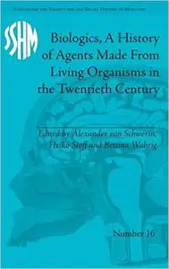 Biologics, A History of Agents Made From Living Organisms in the Twentieth Century