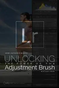 Adobe Lightroom CC In-Depth: Unlocking the Power of the Adjustment Brush