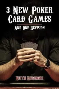«3 New Poker Card Games and 1 Revision» by Keith Redzinski