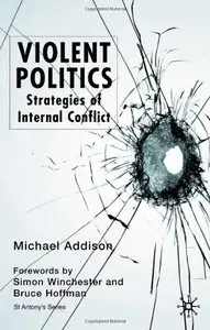Violent Politics: Strategies of Internal Conflict (St Antony&quote;s Series) by Michael Addison