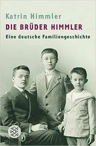 Die Brüder Himmler: Eine deutsche Familiengeschichte