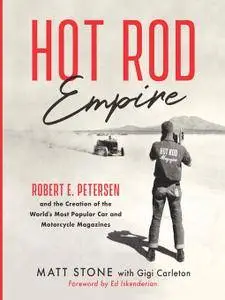 Hot Rod Empire: Robert E. Petersen and the Creation of the World's Most Popular Car and Motorcycle Magazines