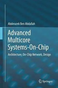 Advanced Multicore Systems-On-Chip: Architecture, On-Chip Network, Design