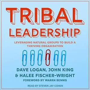 Tribal Leadership: Leveraging Natural Groups to Build a Thriving Organization [Audiobook]