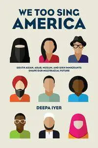 We Too Sing America: South Asian, Arab, Muslim, and Sikh Immigrants Shape Our Multiracial Future (repost)