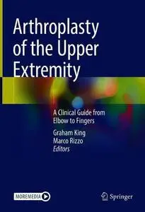 Arthroplasty of the Upper Extremity: A Clinical Guide from Elbow to Fingers (Repost)