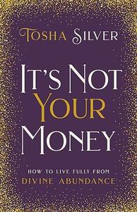 It's Not Your Money: How to Live Fully from Divine Abundance (Repost)