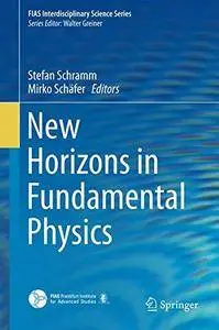 New Horizons in Fundamental Physics (FIAS Interdisciplinary Science Series)