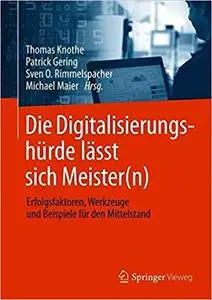 Die Digitalisierungshürde lässt sich Meister(n): Erfolgsfaktoren, Werkzeuge und Beispiele für den Mittelstand Gebundenes