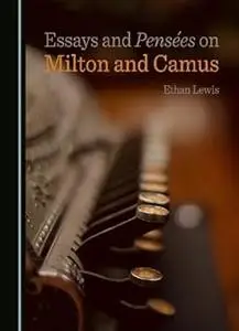 Essays and Pensées on Milton and Camus
