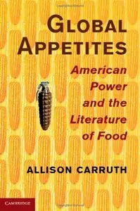 Global Appetites: American Power and the Literature of Food (repost)