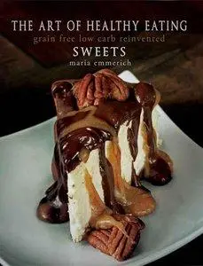 The Art of Healthy Eating: Grain Free Low Carb Reinvented: Sweets (Repost)