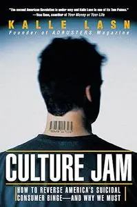 Culture Jam: How to Reverse America's Suicidal Consumer Binge--And Why We Must