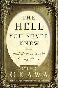 The Hell You Never Knew: And How to Avoid Going There