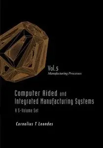Computer Aided And Integrated Manufacturing Systems, Volume 5 (Repost)