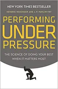 Performing Under Pressure: The Science of Doing Your Best When It Matters Most