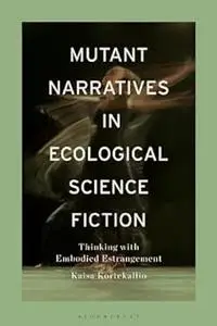 Mutant Narratives in Ecological Science Fiction: Thinking with Embodied Estrangement