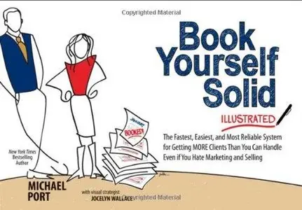 Book Yourself Solid Illustrated: The Fastest, Easiest, and Most Reliable System for Getting More Clients ... (Repost)