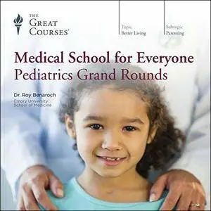 Medical School for Everyone: Pediatrics Grand Rounds [TTC Audio]