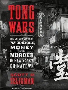 Tong Wars: The Untold Story of Vice, Money, and Murder in New York's Chinatown [Audiobook]
