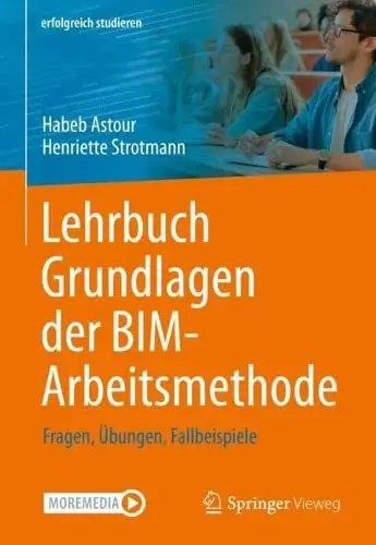 Lehrbuch Grundlagen der BIM-Arbeitsmethode: Fragen, Übungen, Fallbeispiele